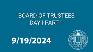 Board of Trustees and Board Committee Meetings 9-19-2024 and 9-20-2024 Day 1, Pt 1