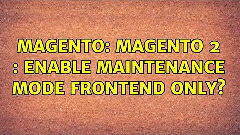 Magento: magento 2 : Enable maintenance mode frontend only? (2 Solutions!!)