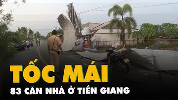Mưa dông giật sập, tốc mái 83 căn nhà ở Tiền Giang
