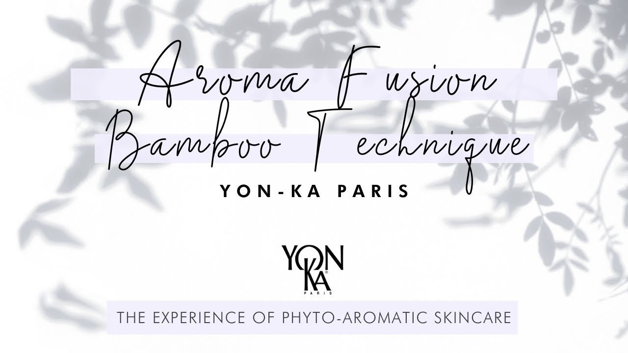 Aroma-Fusion BAMBOO Technique 🀤 | Yon-Ka Paris