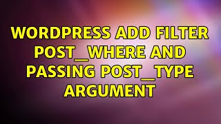 Wordpress: Add filter post_where and passing post_type argument (2 Solutions!!)