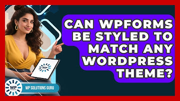 Can WPForms Be Styled To Match Any WordPress Theme? - WP Solutions Guru