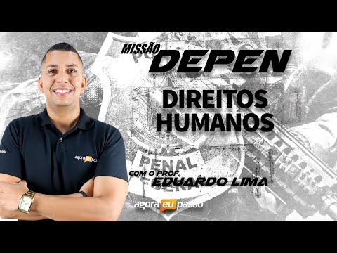 Missão DEPEN 2020 - Direito Humanos - Prof. Eduardo Lima - Agora Eu Passo (AEP) - Missão DEPEN 2020 - Direito Humanos - Prof. Eduardo Lima - Agora Eu Passo (AEP)