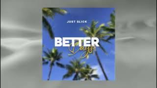 Just Slick  | Better Days