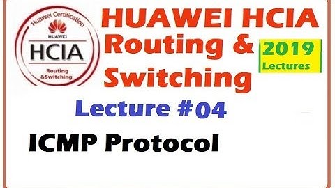 Lecture 4 :ICMP protocol | Huawei HCIA-Routing & Switching Online Course 2019