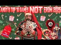 Andy's Top 10 Games NOT From 2025!