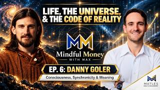 Life, the Universe, and Code of Reality | Danny Goler | Mindful Money with Max Episode 6