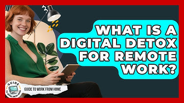 What Is A Digital Detox For Remote Work? - Guide To Work From Home