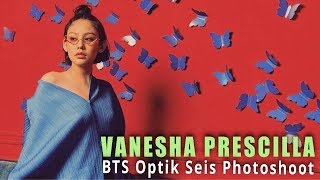 Story of Vanesha Prescilla for Optik Seis Photoshoot BTS