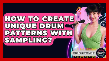 How To Create Unique Drum Patterns With Sampling? - Music Producer Mastery