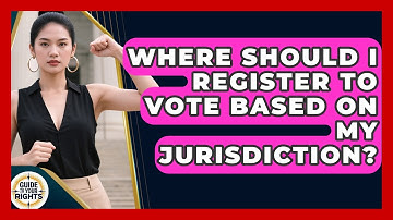 Where Should I Register To Vote Based On My Jurisdiction? - Guide To Your Rights
