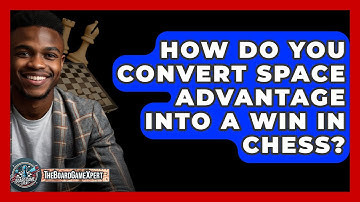 How Do You Convert Space Advantage Into A Win In Chess? - The Board Game Xpert