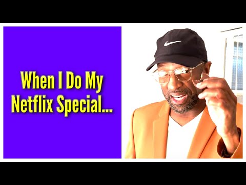 When I Do My Netflix Special...