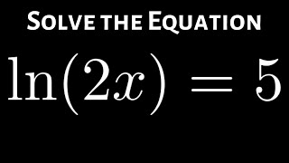 Solving the Logarithmic Equation ln(2x) = 5