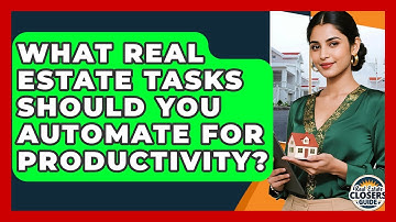 What Real Estate Tasks Should You Automate For Productivity? - Real Estate Closers Guide