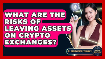 What Are the Risks of Leaving Assets on Crypto Exchanges? | All About Crypto Exchanges News