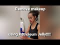 HOW TO REMOVE MAKEUP FAST WITHOUT A MAKUP REMOVER USING PETROLEUM JELLY