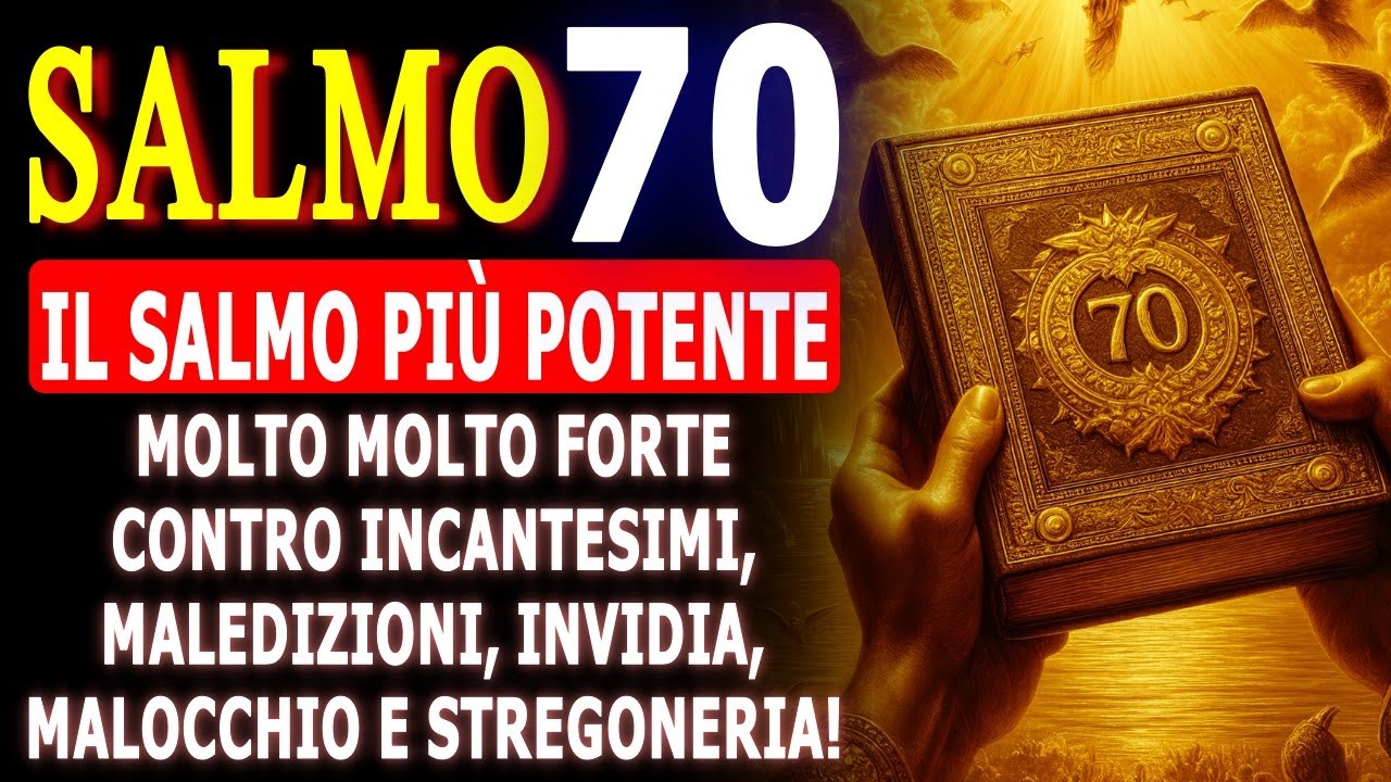 SALMO 70 IL POTENTE SALMO, FORTE CONTRO INCANTESIMI, MALEDIZIONI, INVIDIA, MALOCCHIO E STREGONERIA.