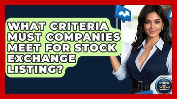 What Criteria Must Companies Meet For Stock Exchange Listing? - Stock and Options Playbook