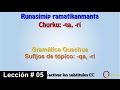 Gramática Quechua Lección 05 Sufijo -qa -ri / Runasimip Ramatikanmanta Ñiqin 05 Churku -qa -ri