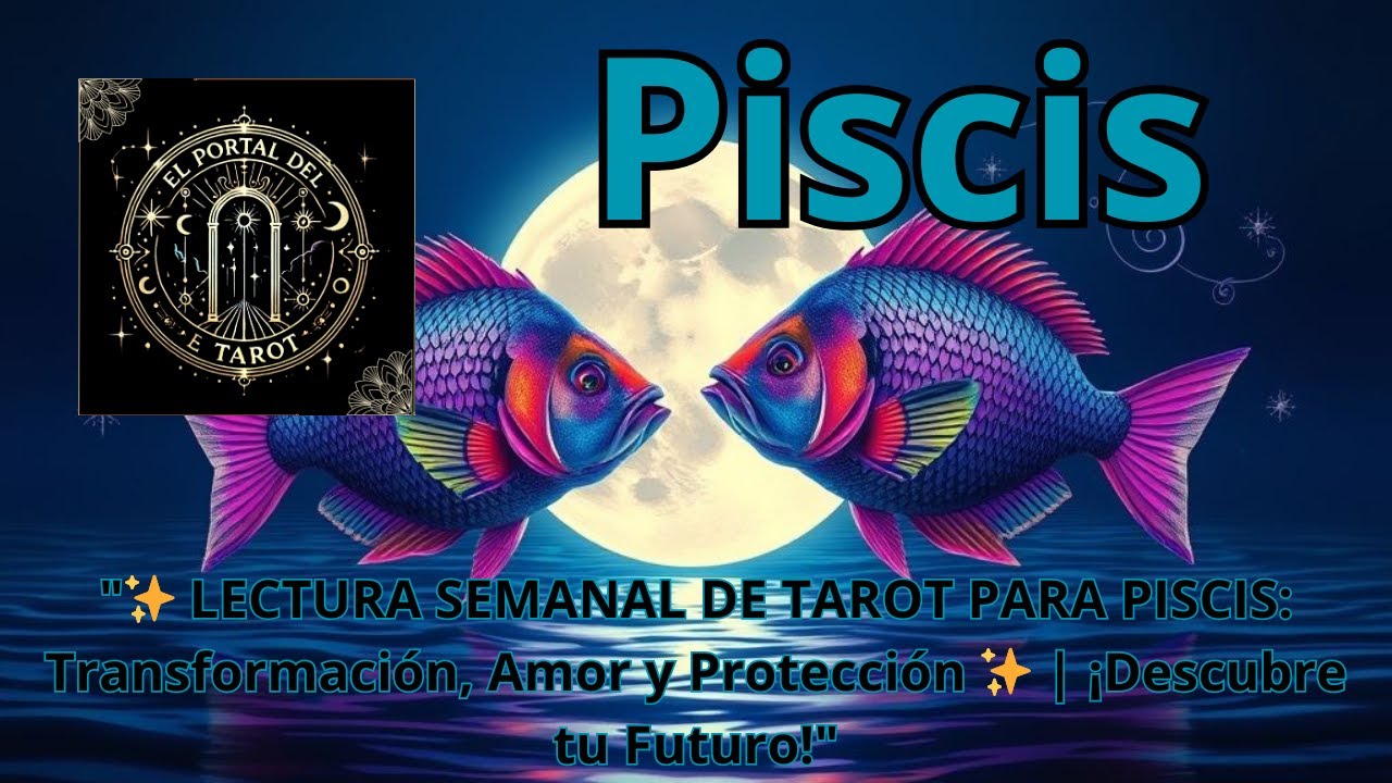 " LECTURA SEMANAL DE TAROT PARA PISCIS: Transformación, Amor e ...