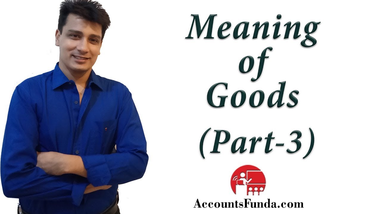 Meaning of Goods - Part 3 by CA Deepak Lalwani