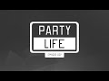 Partylife by proper matthew  episode 007