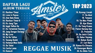 Amster Gank Full Album 2023 TERBAIK ~ Reggae Musik Timur Terbaru Dan Terpopuler 2023 Viral Tiktok
