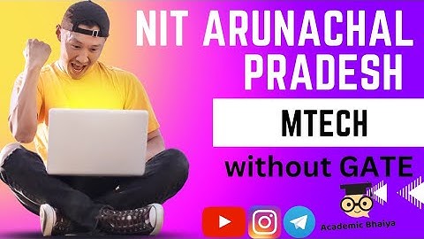 NIT Arunachal Pradesh without Gate MTech | Self Financed MTech without GATE | Academic Bhaiya