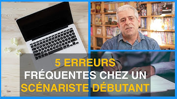 5 ERREURS FRÉQUENTES CHEZ UN SCÉNARISTE DÉBUTANT
