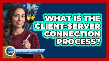 What Is the Client-Server Connection Process?