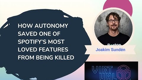 How Autonomy Saved One of Spotify’s Most Loved Features From Being Killed-Joakim Sundén @Virtual DDD