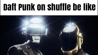 Daft Punk on shuffle be like Resimi