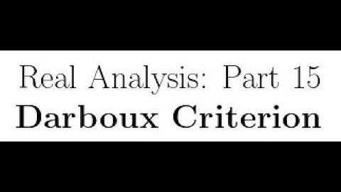 Real Analysis Lectures Part 15: Darboux Criterion