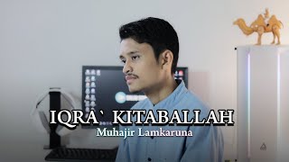 IQRA KITABALLAH  by Muhajir Lamkaruna || cover song