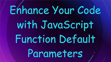 Enhance Your Code with JavaScript Function Default Parameters