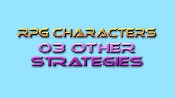 Game Design Tutor RPG Characters 03: Other Strategies