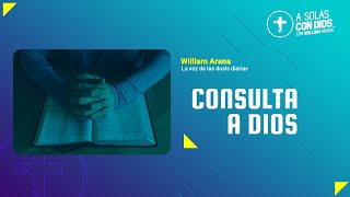 A solas con Dios con William Arana l Consulta a Dios l 6 de Marzo 2024