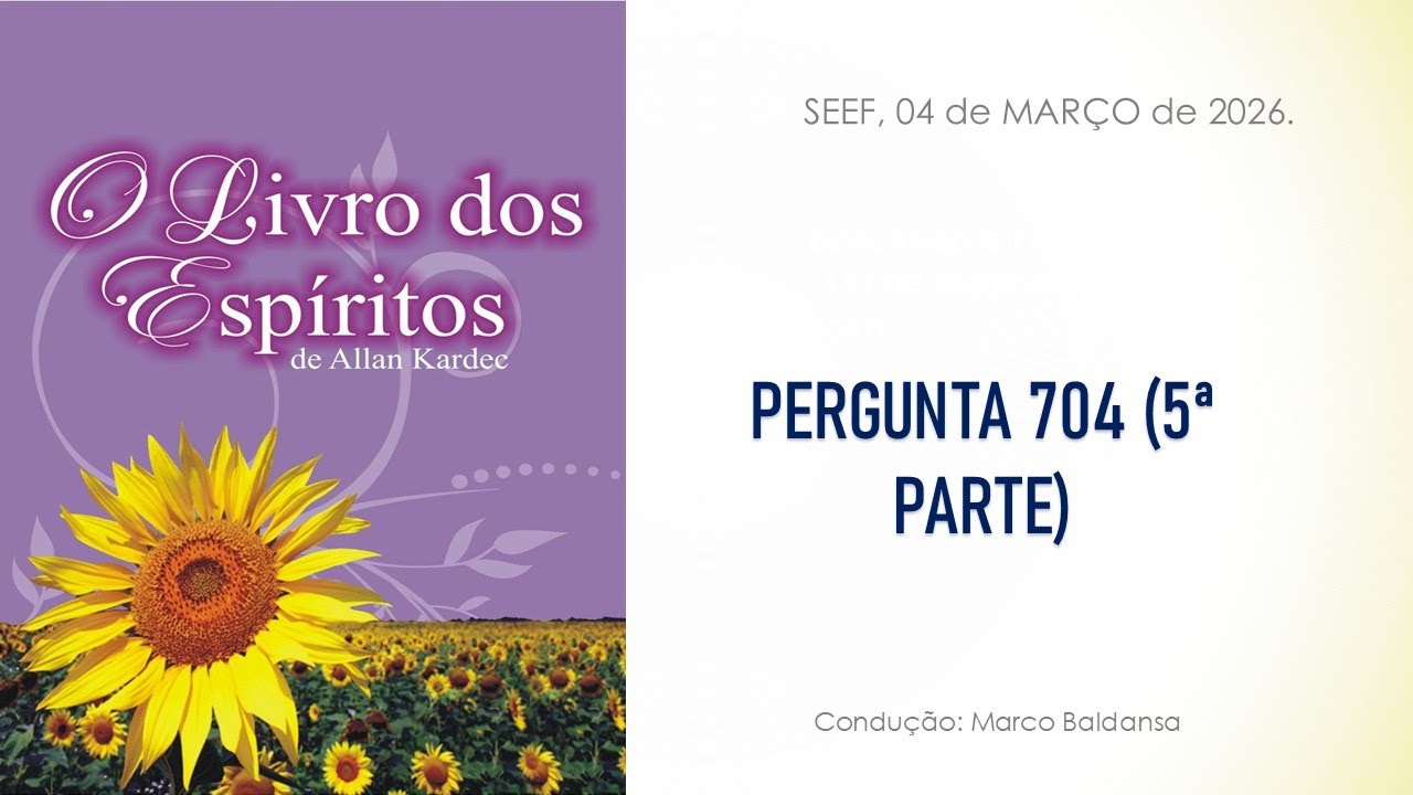 LIVRO DOS ESPÍRITOS - PERGUNTA 704 (5ª PARTE)