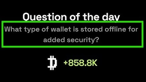 What type of wallet is stored offline for added security? | Dropee Question Of The Day | 8 December