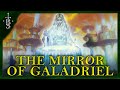 What Is The MIRROR OF GALADRIEL? &amp; How Important Is It? | Lord of the Rings Lore