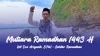Mutiara Ramadhan 1443 H - Ust. Dwi Ariyanto, S.Pd.I - Sekitar Ramadhan