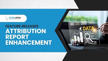 Attribution Report Enhancement in LeadJenn Automations