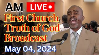 LIVE AM  MAY 04,  2024  FIRST CHURCH TRUTH OF GOD BROADCAST  PASTOR GINO JENNINGS