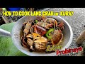 HOW TO COOK LAND CRAB or KURAY lutong probinsya..