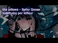 the pillows - Spiky Goose [Sub. Español]