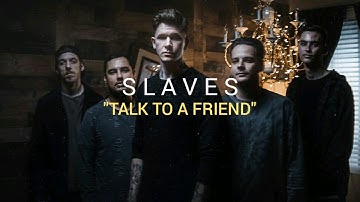 Slaves - Talk To A Friend (Lyrics)