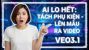 Tách phụ kiện tách trang phục – Cho Lên mẫu  và có luôn frompt ra video Veo3.1 hoàn toàn free