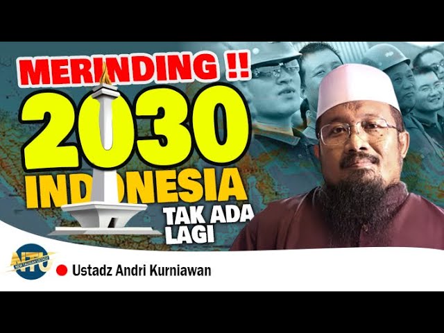 🛑 MERINDING❗2030 TAK ADA LAGI NEGARA INDONESIA | USTADZ ANDRI KURNIAWAN, MA class=