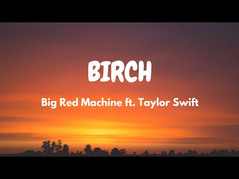 Big Red Machine - Birch (feat. Taylor Swift) (Lyric Video)